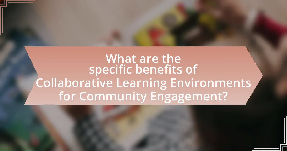 What are the specific benefits of Collaborative Learning Environments for Community Engagement?